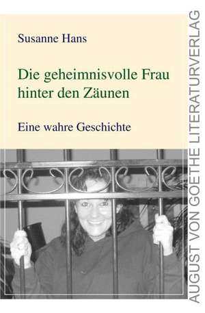 Die geheimnisvolle Frau hinter den Zäunen de Susanne Hans