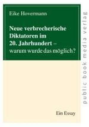 Neue verbrecherische Diktatoren im 20. Jahrhundert de Eike Hovermann