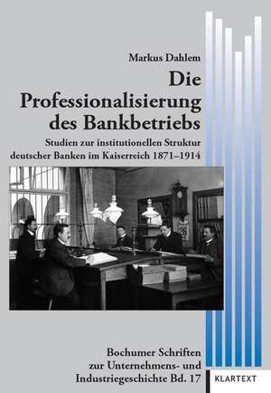 Die Professionalisierung des Bankbetriebs de Markus Dahlem