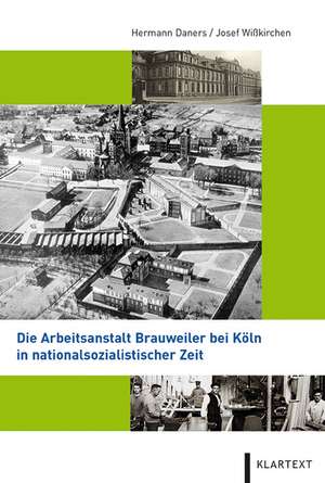 Die Arbeitsanstalt Brauweiler bei Köln in nationalsozialistischer Zeit de Hermann Daners