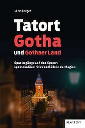 Tatort Gotha und Gothaer Land de Mirko Krüger