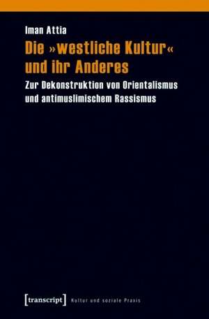 Die »westliche Kultur« und ihr Anderes de Iman Attia