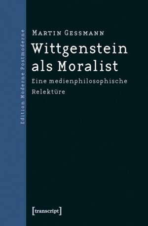 Wittgenstein als Moralist de Martin Gessmann