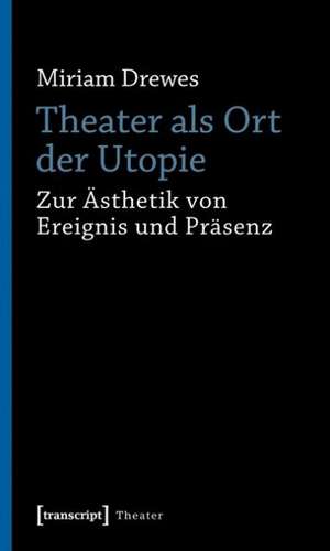 Theater als Ort der Utopie de Miriam Drewes