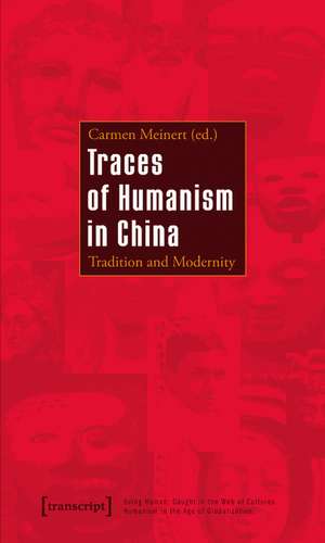 Traces of Humanism in China: Tradition and Modernity de Carmen Meinert