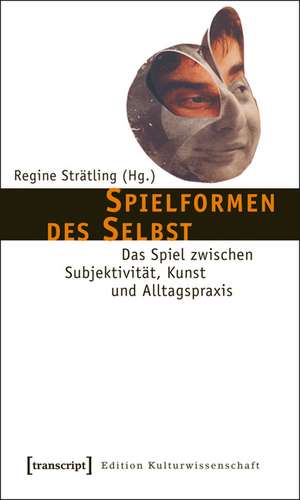 Spielformen des Selbst de Regine Strätling