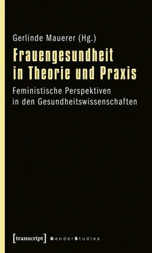 Frauengesundheit in Theorie und Praxis de Gerlinde Mauerer