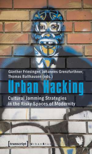 Urban Hacking: Cultural Jamming Strategies in the Risky Spaces of Modernity de Gnther Friesinger