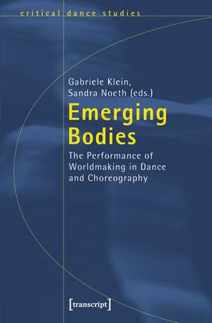 Emerging Bodies: The Performance of Worldmaking in Dance and Choreography de Gabriele Klein