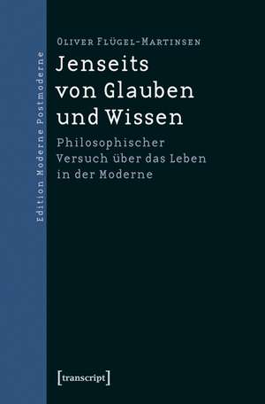 Jenseits von Glauben und Wissen de Oliver Flügel-Martinsen