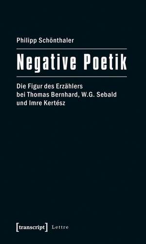 Negative Poetik de Philipp Schönthaler