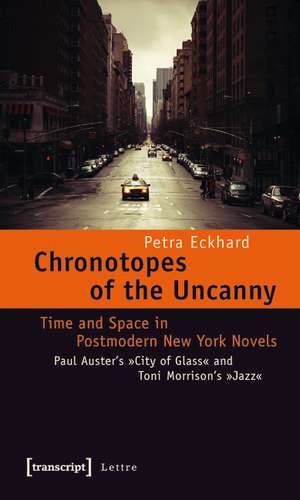 Chronotopes of the Uncanny: Time and Space in Postmodern New York Novels. Paul Auster's "City of Glass" and Toni Morrison's "Jazz" de Petra Eckhard