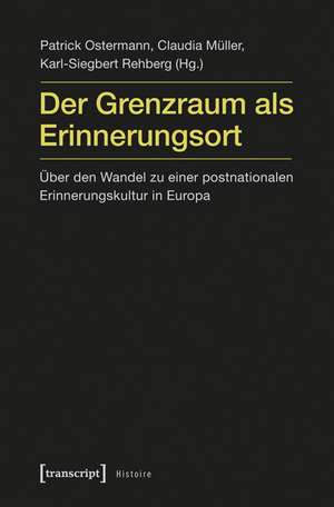 Der Grenzraum als Erinnerungsort de Patrick Ostermann