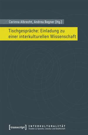 Tischgespräche: Einladung zu einer interkulturellen Wissenschaft de Corinna Albrecht