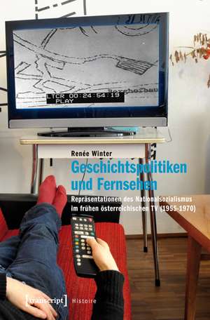 Geschichtspolitiken und Fernsehen de Renée Winter