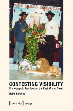 Contesting Visibility: Photographic Practices on the East African Coast de Heike Behrend