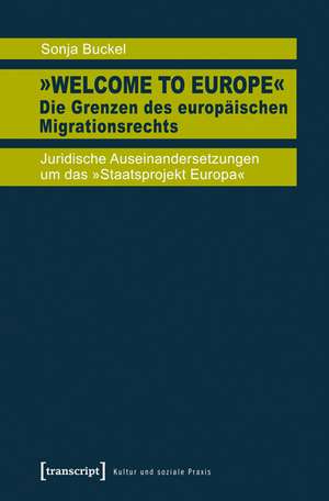 »Welcome to Europe« - Die Grenzen des europäischen Migrationsrechts de Sonja Buckel