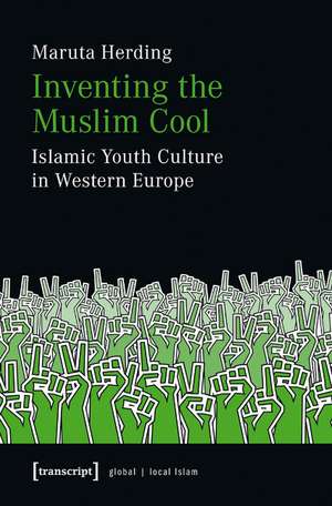 Inventing the Muslim Cool: Islamic Youth Culture in Western Europe de Maruta Herding