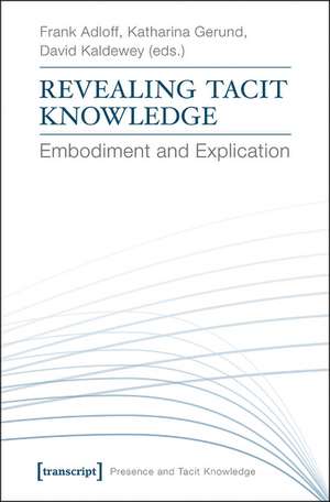 Revealing Tacit Knowledge: Embodiment and Explication de Frank Adloff