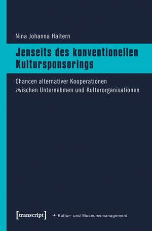 Jenseits des konventionellen Kultursponsorings de Nina Johanna Haltern