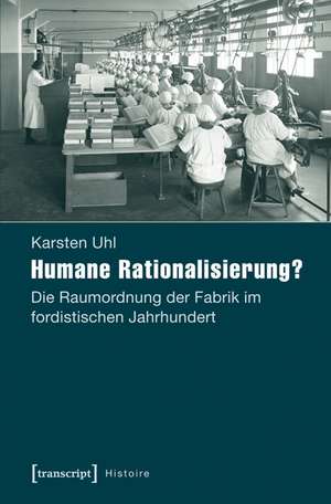 Humane Rationalisierung? de Karsten Uhl