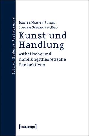 Kunst und Handlung de Daniel Martin Feige