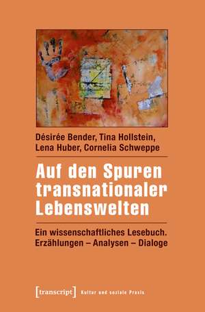 Auf den Spuren transnationaler Lebenswelten de Désirée Bender