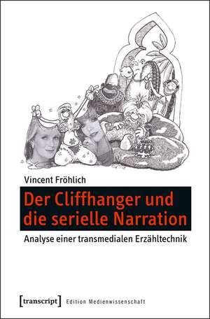 Der Cliffhanger und die serielle Narration de Vincent Fröhlich