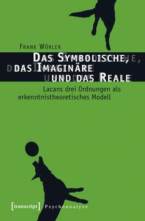 Das Symbolische, das Imaginäre und das Reale de Frank Wörler