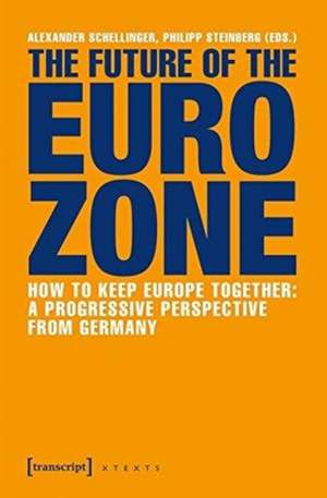 The Future of the Eurozone – How to Keep Europe Together: A Progressive Perspective from Germany de Alexander Schellinger