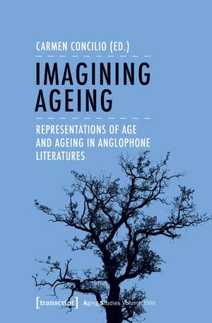 Imagining Ageing: Representations of Age and Ageing in Anglophone Literatures de Carmen Concilio