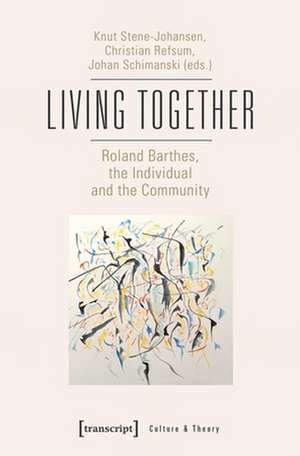 Living Together – Roland Barthes, the Individual and the Community de Knut Stene–johansen