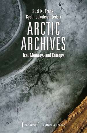 Arctic Archives – Ice, Memory, and Entropy de Kjetil Jakobsen