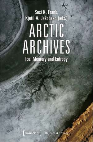 Arctic Archives: Ice, Memory and Entropy de Susi K. Frank