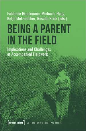 Being a Parent in the Field: Implications and Challenges of Accompanied Fieldwork de Fabienne Braukmann