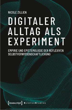 Digitaler Alltag als Experiment de Nicole Zillien