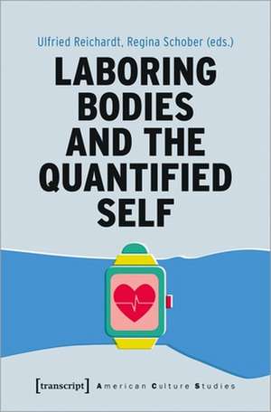 Laboring Bodies and the Quantified Self de Ulfried Reichardt