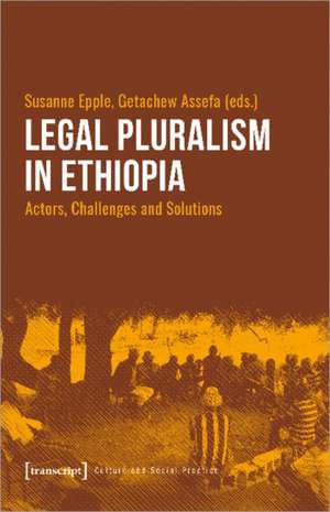 Legal Pluralism in Ethiopia – Actors, Challenges and Solutions de Susanne Epple