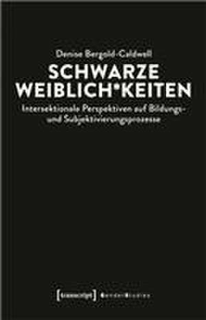 Schwarze Weiblich*keiten de Denise Bergold-Caldwell