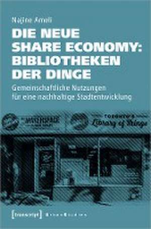 Die neue Share Economy: Bibliotheken der Dinge de Najine Ameli