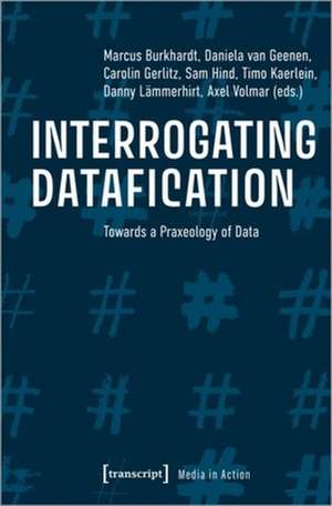 Interrogating Datafication – Towards a Praxeology of Data de Axel Volmar