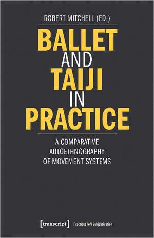 Ballet and Taiji in Practice – A Comparative Autoethnography of Movement Systems de Robert Mitchell