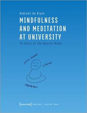 Mindfulness and Meditation at University – Ten Years of the Munich Model de Andreas De Bruin