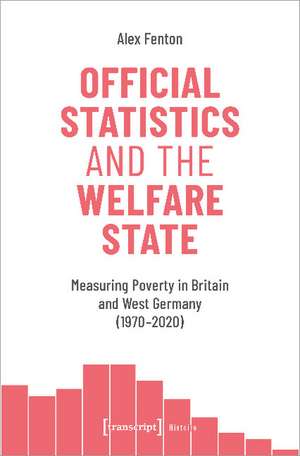 Official Statistics and the Welfare State: Measuring Poverty in Britain and West Germany (1970-2020) de Alex Fenton