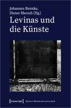 Levinas und die Künste de Johannes Bennke