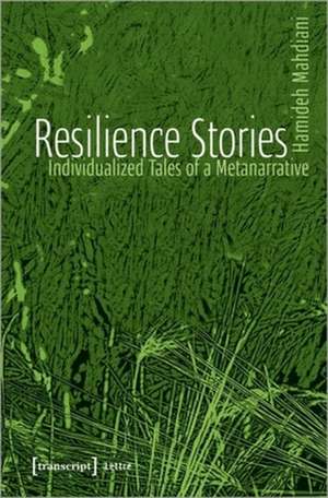 Resilience Stories – Individualized Tales of a Metanarrative de Hamideh Mahdiani