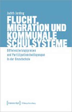 Flucht, Migration und kommunale Schulsysteme de Judith Jording