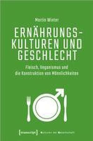 Ernährungskulturen und Geschlecht de Martin Winter