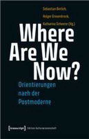 Where Are We Now? - Orientierungen nach der Postmoderne de Sebastian Berlich