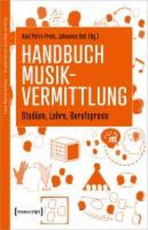 Handbuch Musikvermittlung - Studium, Lehre, Berufspraxis de Axel Petri-Preis